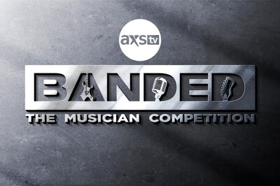 Introducing "BANDED", the All-New Music Competition Show Premiering on AXS TV