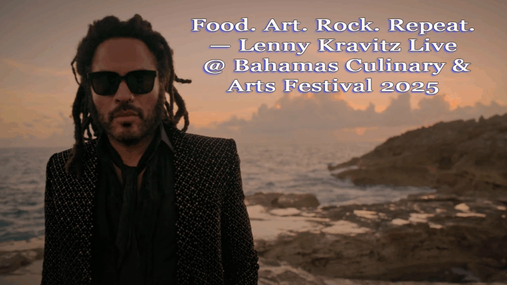 Food. Art. Rock. Repeat. — Lenny Kravitz Live @ Bahamas Culinary & Arts Festival 2025