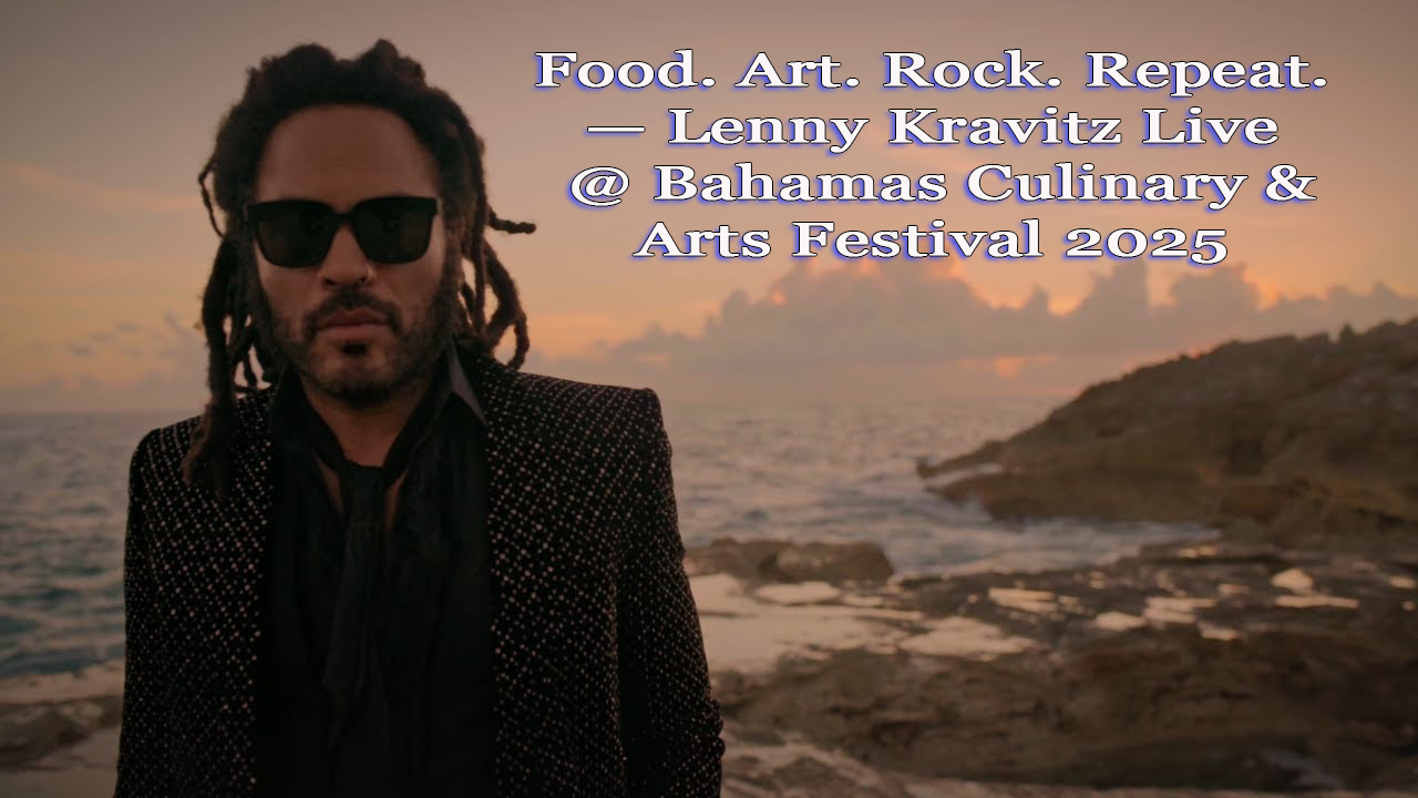 Food. Art. Rock. Repeat. — Lenny Kravitz Live @ Bahamas Culinary & Arts Festival 2025