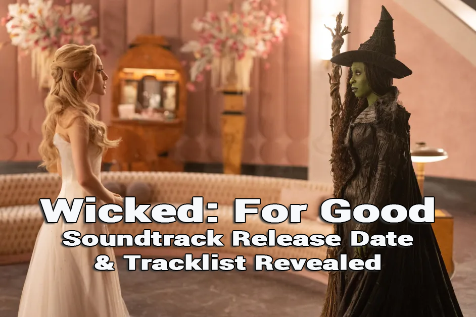 Wicked: For Good Soundtrack Release Date & Tracklist Revealed