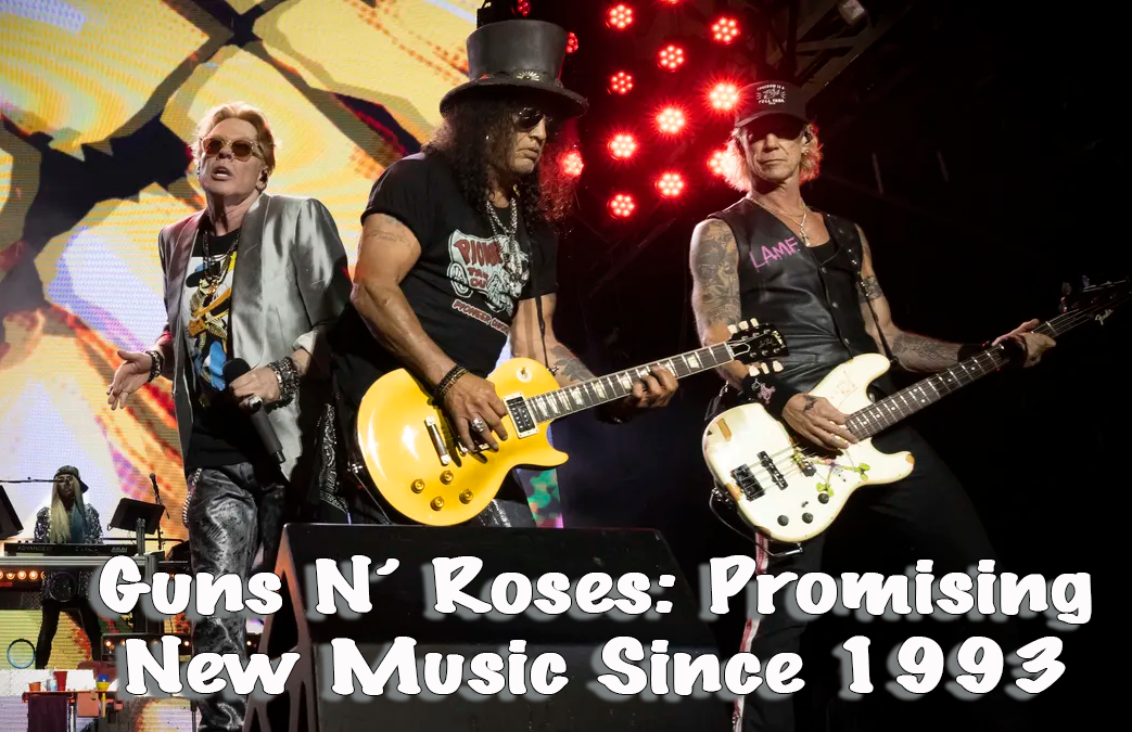 Guns N’ Roses: Promising New Music Since 1993