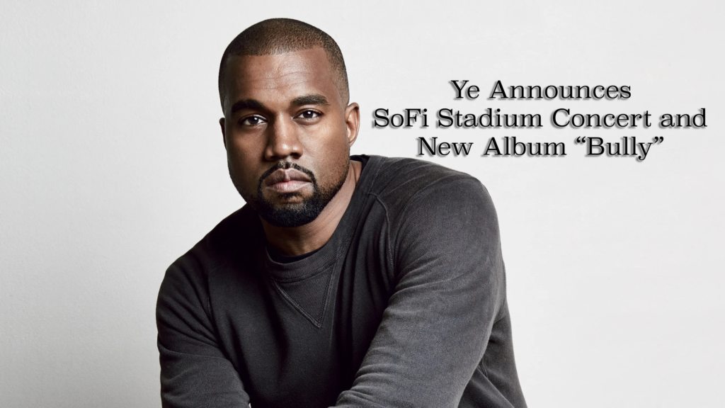 Ye Announces SoFi Stadium Concert and New Album Bully