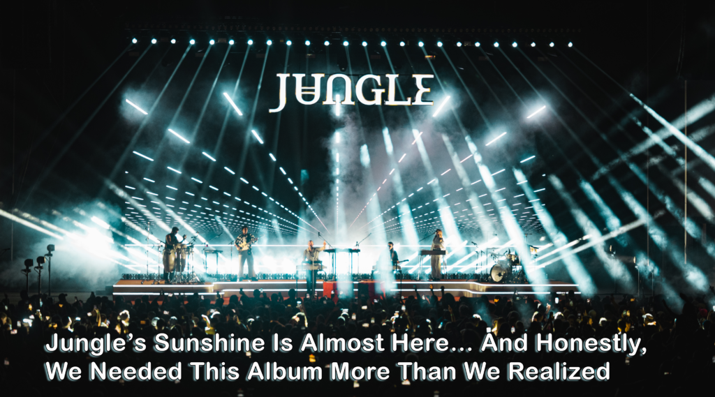 Jungle’s Sunshine Is Almost Here… And Honestly, We Needed This Album More Than We Realized