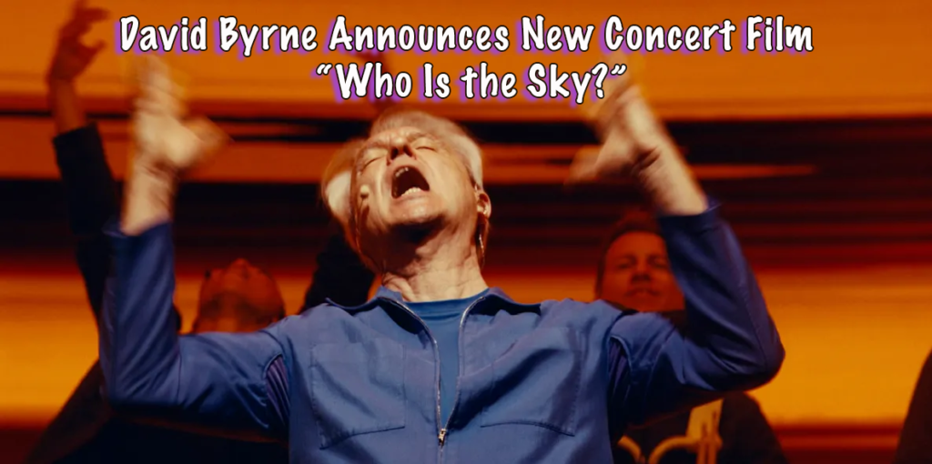David Byrne Announces New Concert Film Who Is the Sky?