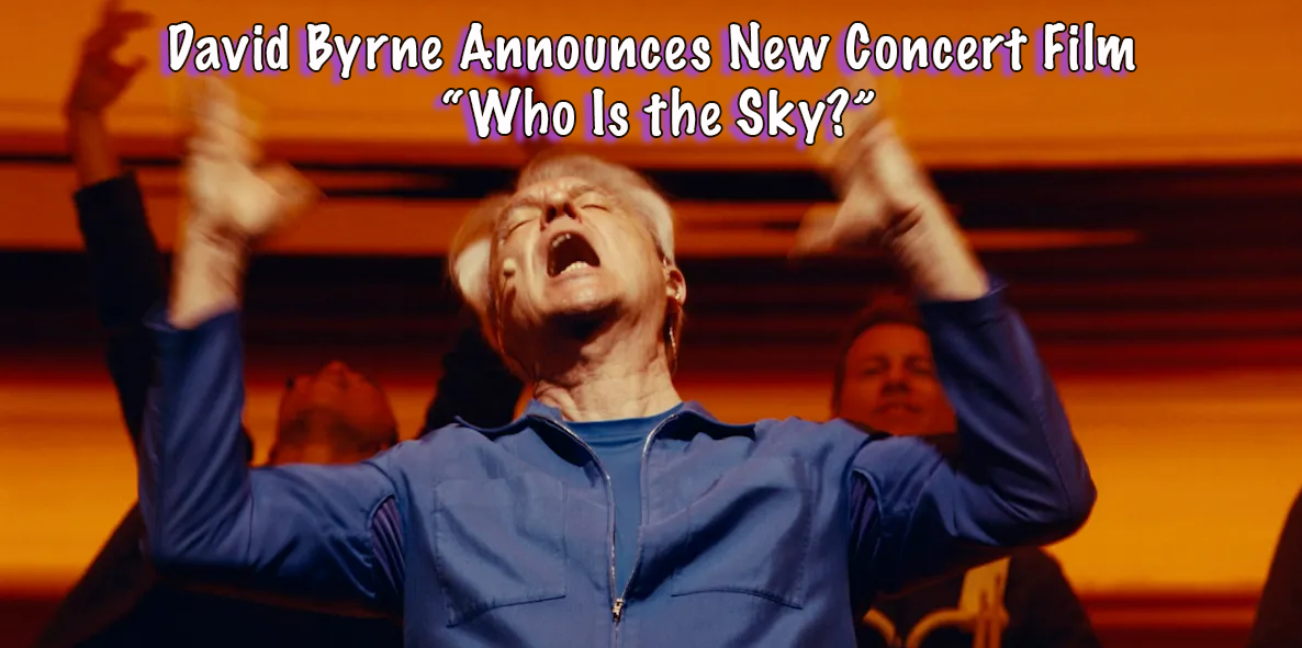 David Byrne Announces New Concert Film Who Is the Sky?