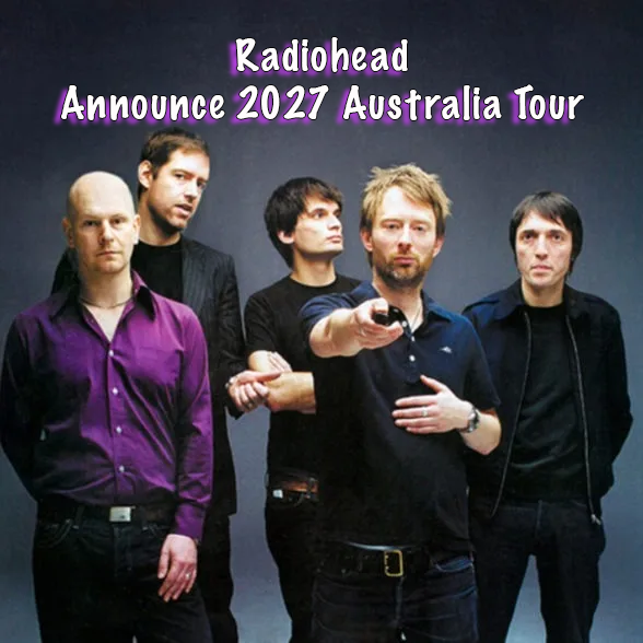 Radiohead Announce 2027 Australia Tour After 15 Years